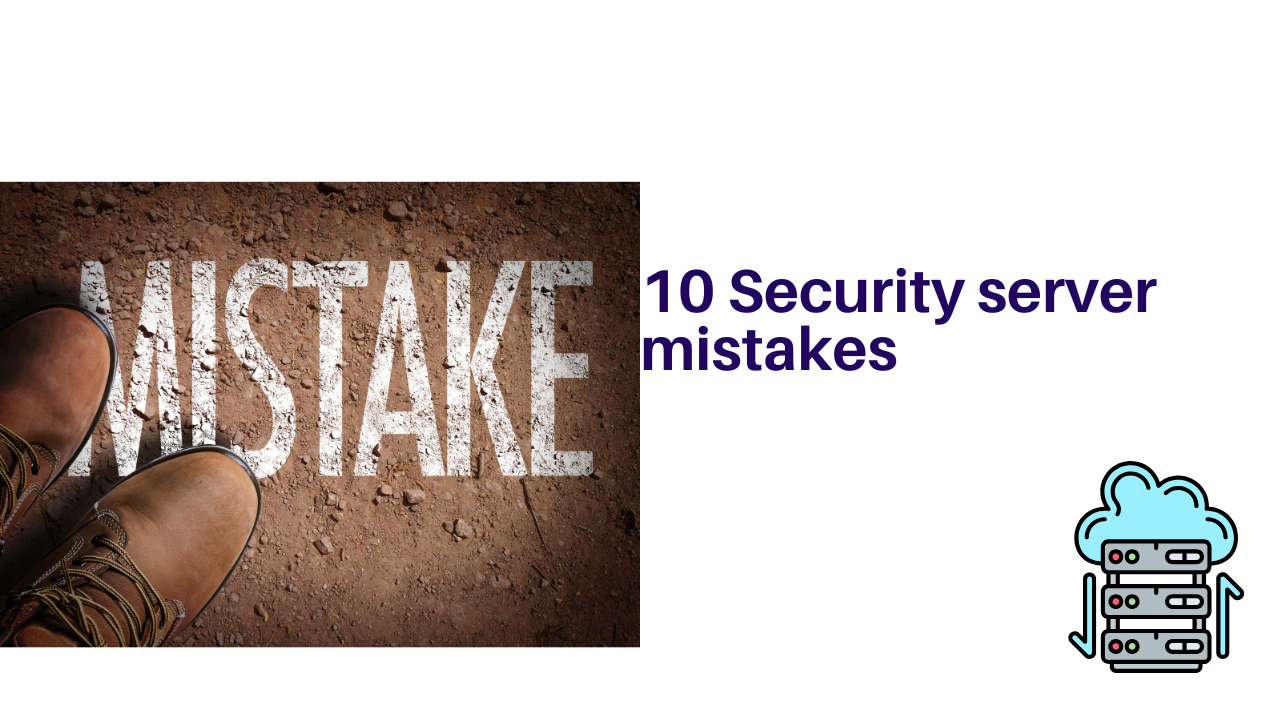 10 Server Security Mistakes That Will Get You Hacked