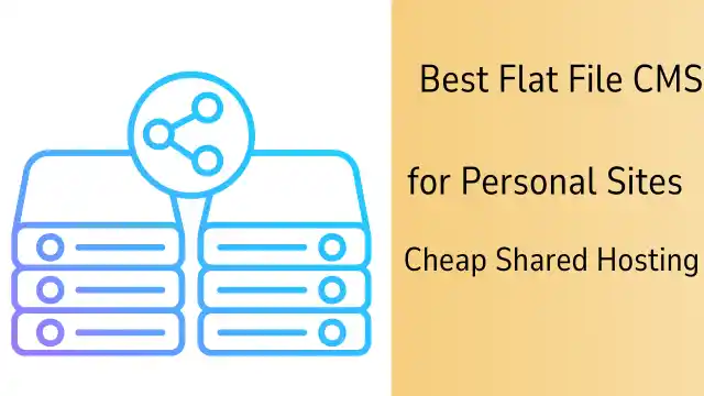 Best Flat File CMS for Personal Sites and the Cheap Shared Hosting That Runs Them